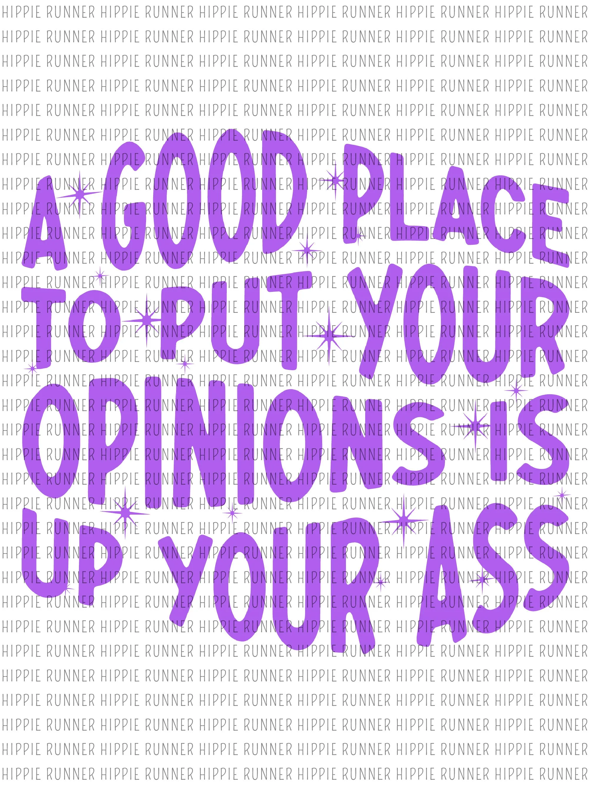 A Good Place To Put Your Opinions Is Up Your A--s - PNG Digital Download