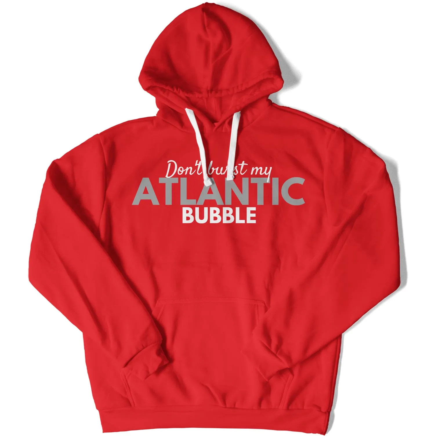 Don't Burst My Atlantic Bubble Unisex Hoodie