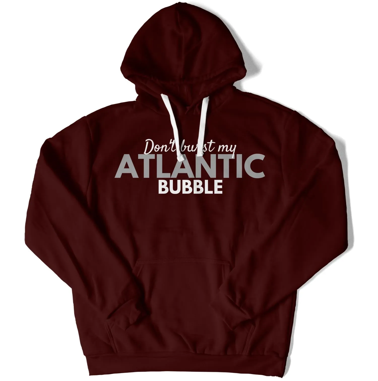 Don't Burst My Atlantic Bubble Unisex Hoodie