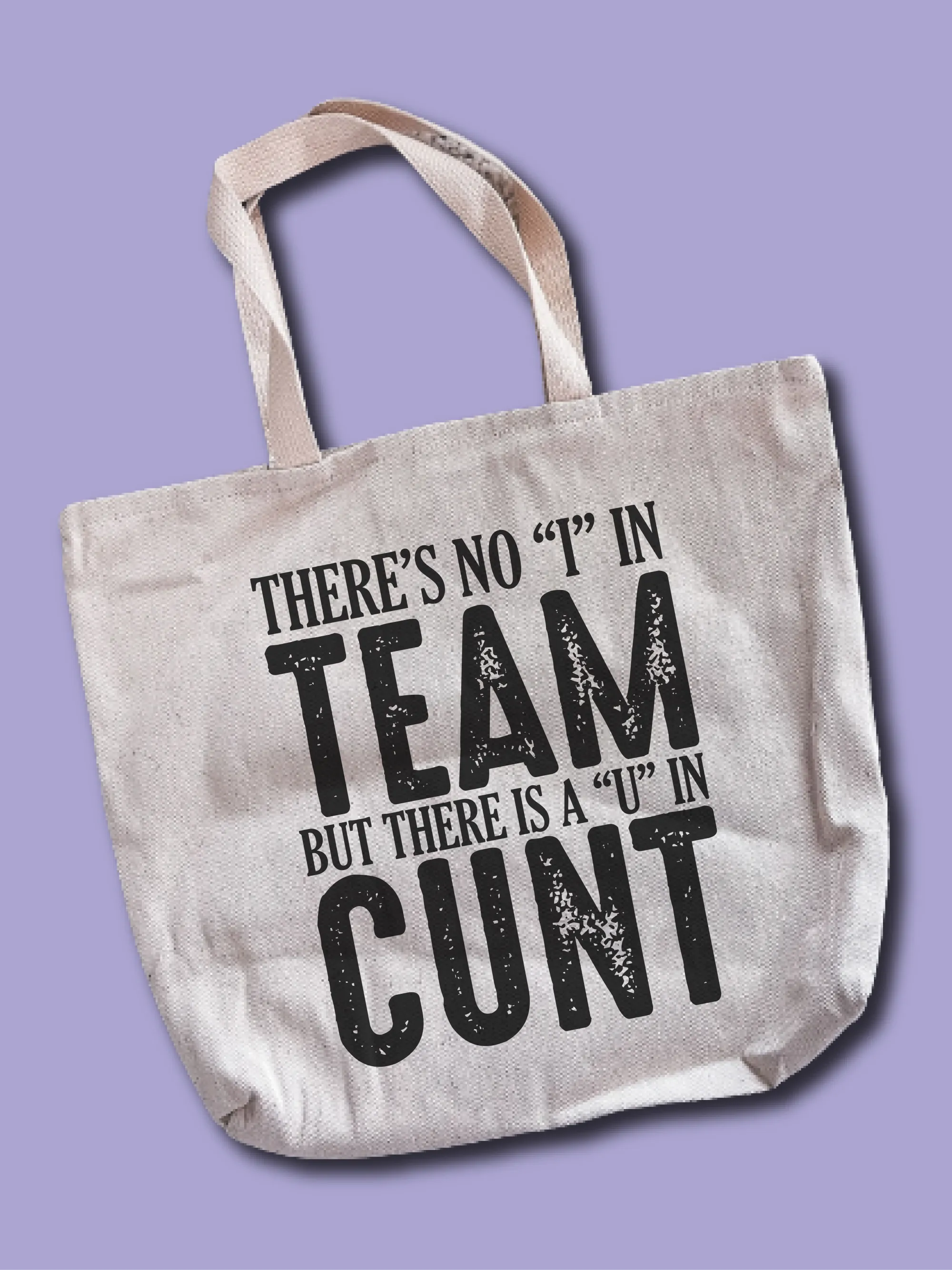 There's No I In Team But There Is A U In C--t Tote Bag